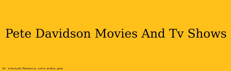 Pete Davidson Movies And Tv Shows