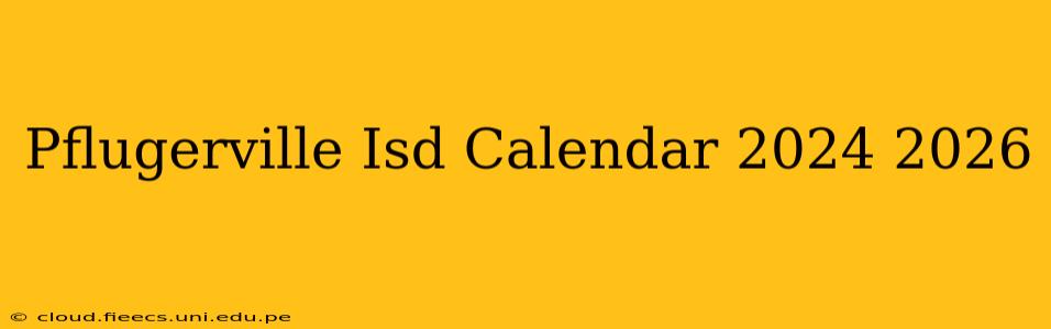 Pflugerville Isd Calendar 2024 2026