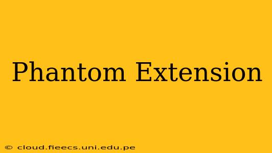 Phantom Extension
