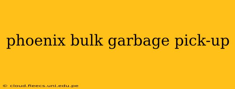 phoenix bulk garbage pick-up