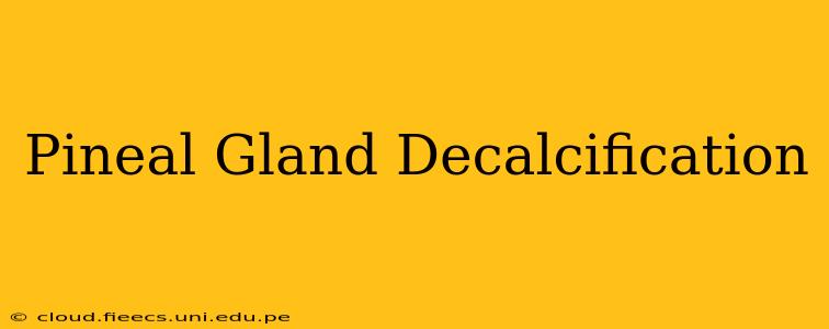 Pineal Gland Decalcification