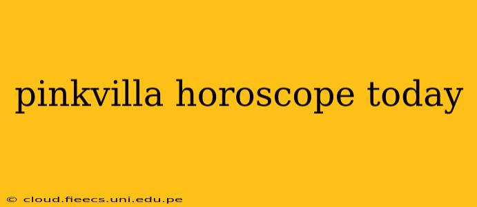 pinkvilla horoscope today