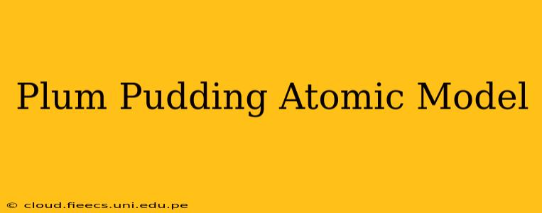 Plum Pudding Atomic Model
