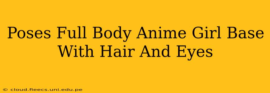 Poses Full Body Anime Girl Base With Hair And Eyes