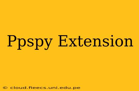 Ppspy Extension