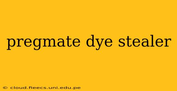 pregmate dye stealer