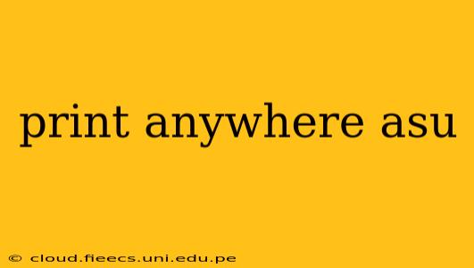 print anywhere asu
