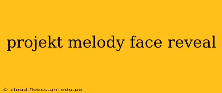 projekt melody face reveal