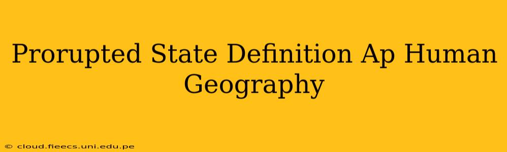 Prorupted State Definition Ap Human Geography