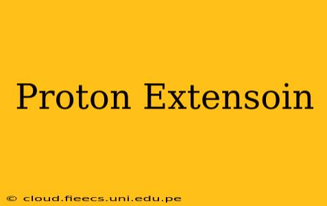 Proton Extensoin