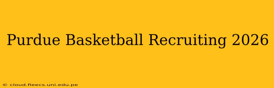 Purdue Basketball Recruiting 2026