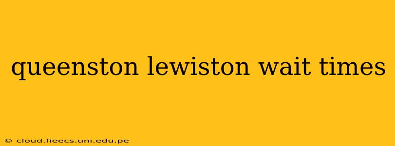 queenston lewiston wait times