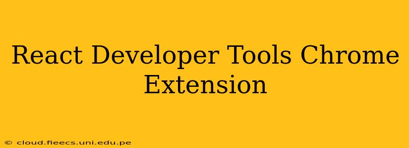 React Developer Tools Chrome Extension