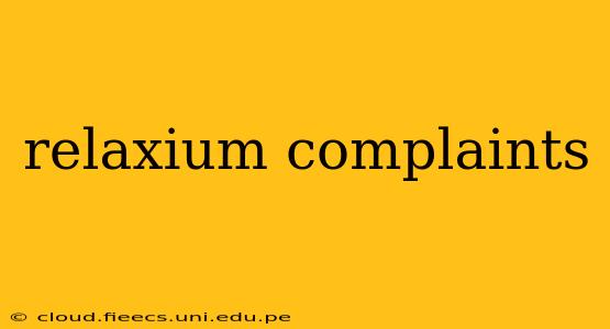 relaxium complaints