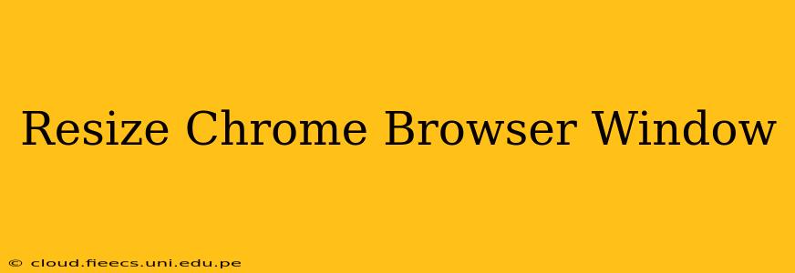 Resize Chrome Browser Window
