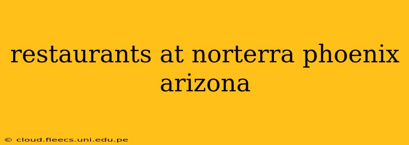 restaurants at norterra phoenix arizona