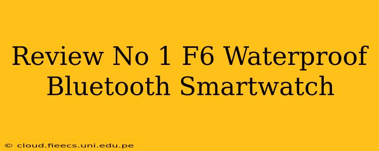 Review No 1 F6 Waterproof Bluetooth Smartwatch