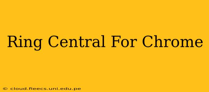 Ring Central For Chrome