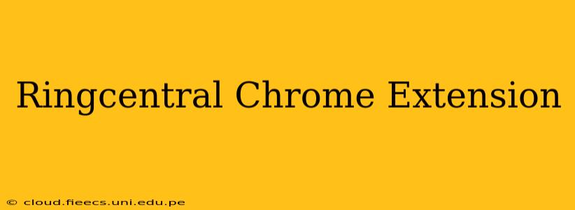 Ringcentral Chrome Extension