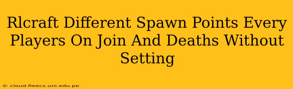 Rlcraft Different Spawn Points Every Players On Join And Deaths Without Setting