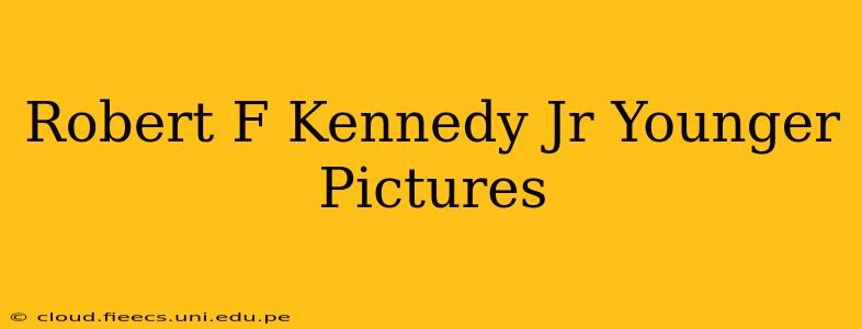 Robert F Kennedy Jr Younger Pictures