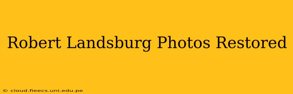 Robert Landsburg Photos Restored