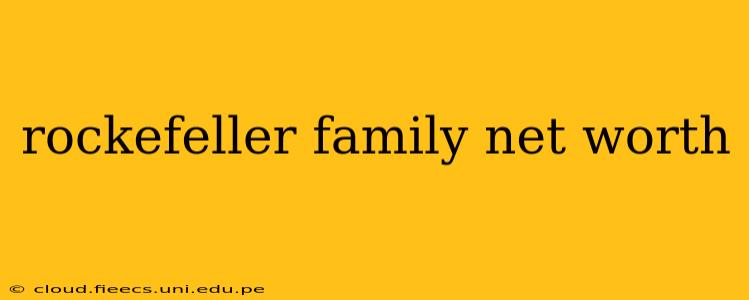 rockefeller family net worth