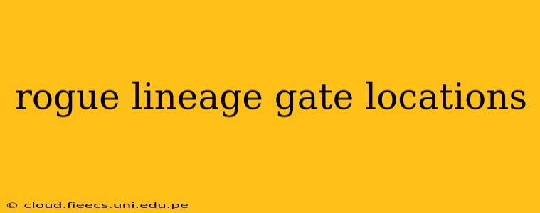 rogue lineage gate locations