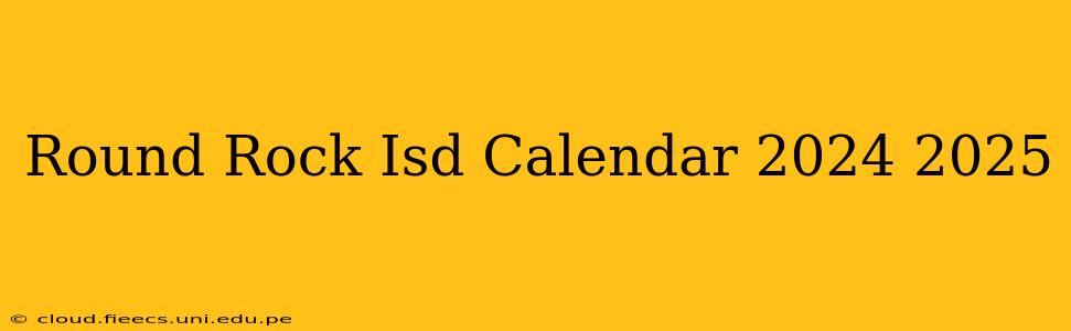 Round Rock Isd Calendar 2024 2025