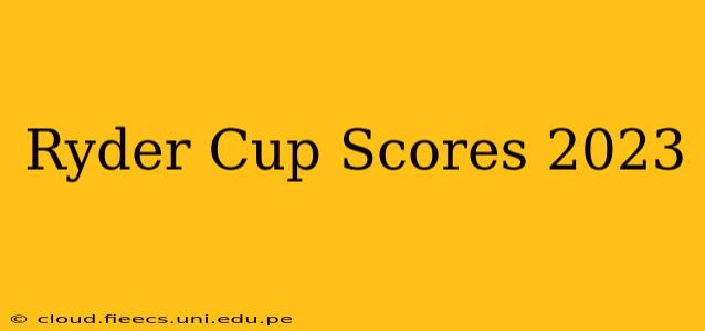Ryder Cup Scores 2023