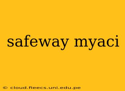 safeway myaci