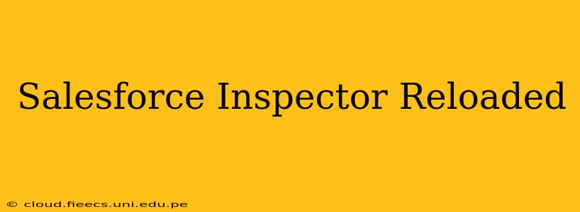Salesforce Inspector Reloaded