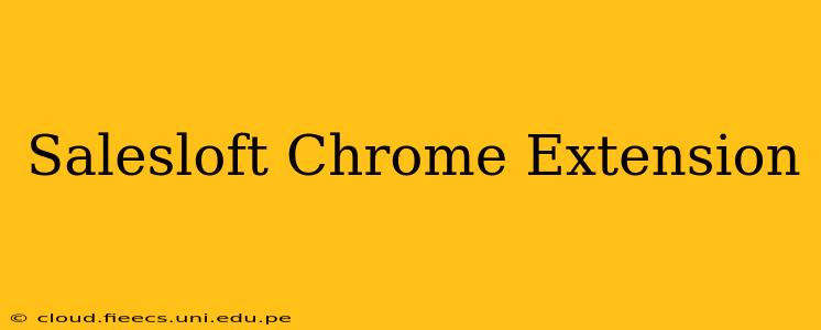 Salesloft Chrome Extension