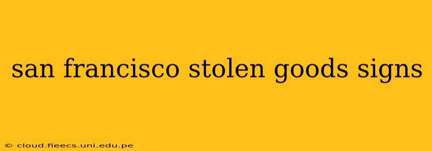san francisco stolen goods signs