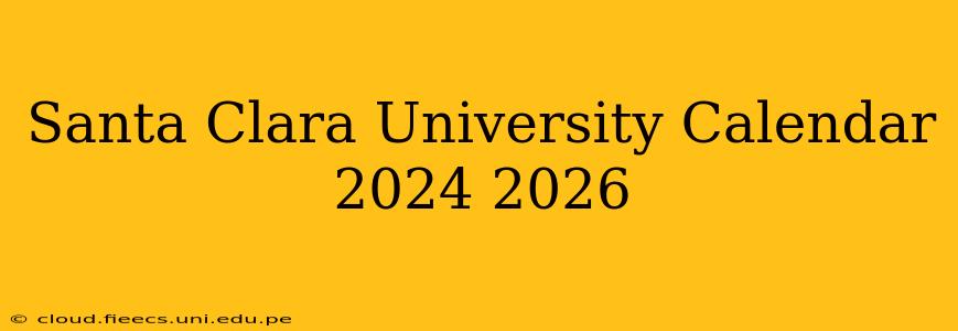 Santa Clara University Calendar 2024 2026