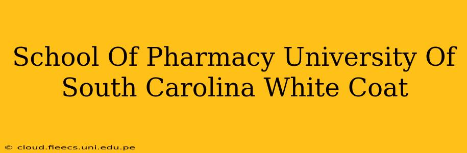 School Of Pharmacy University Of South Carolina White Coat