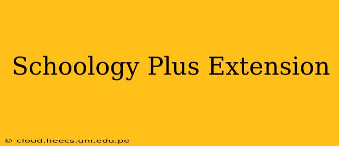 Schoology Plus Extension