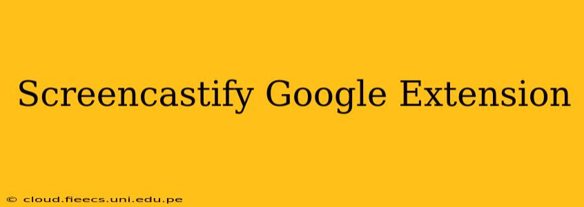 Screencastify Google Extension