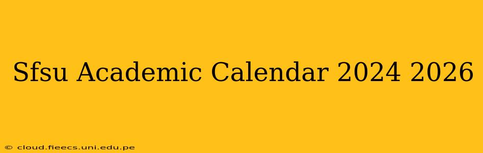 Sfsu Academic Calendar 2024 2026