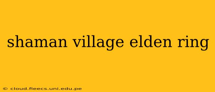 shaman village elden ring