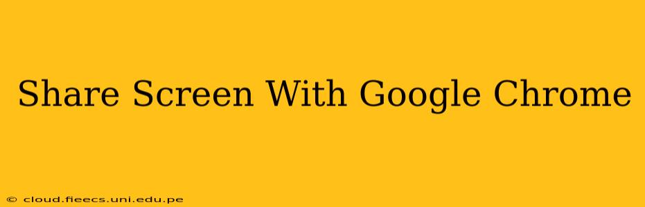 Share Screen With Google Chrome