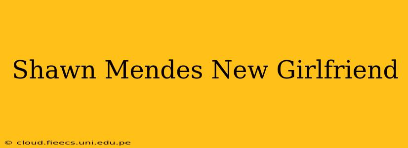 Shawn Mendes New Girlfriend