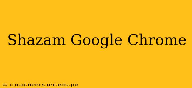 Shazam Google Chrome