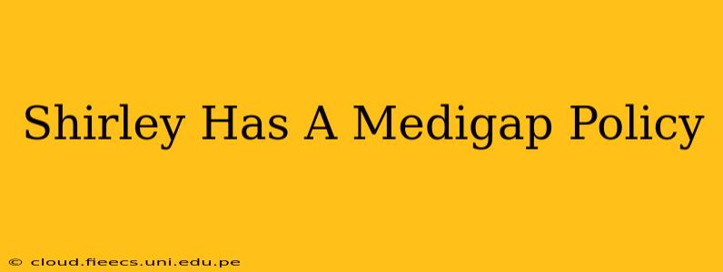 Shirley Has A Medigap Policy