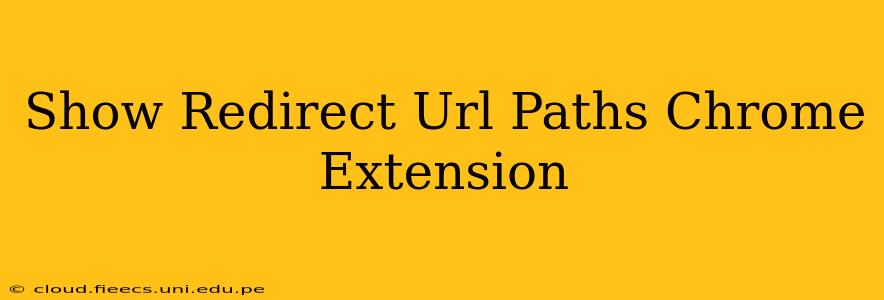 Show Redirect Url Paths Chrome Extension