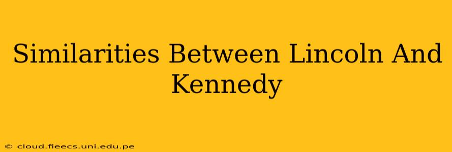 Similarities Between Lincoln And Kennedy