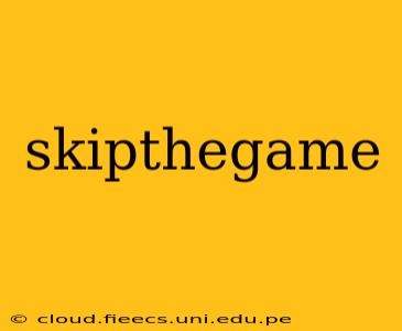 skipthegame