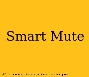 Smart Mute