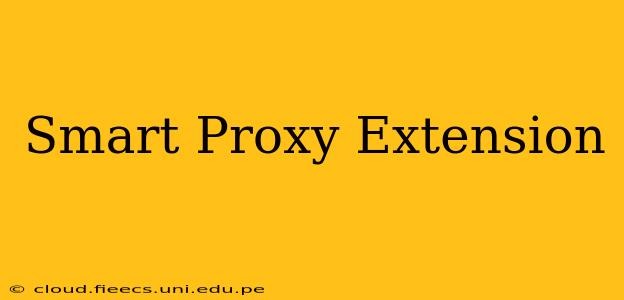 Smart Proxy Extension
