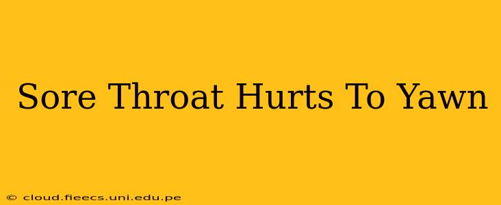 Sore Throat Hurts To Yawn